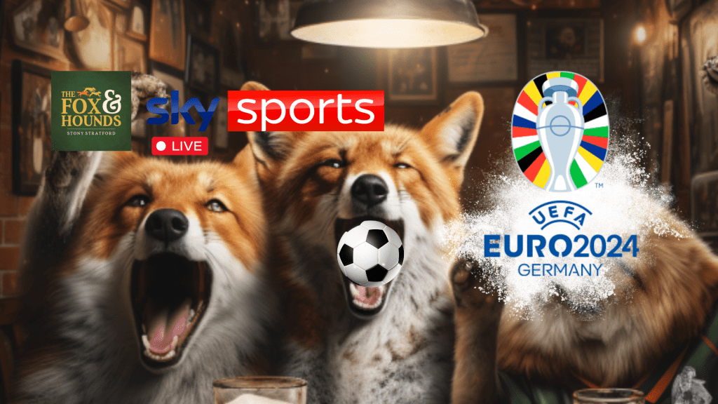 Euro 2024 Football Games at tHe fox & Hounds Stony Stratford